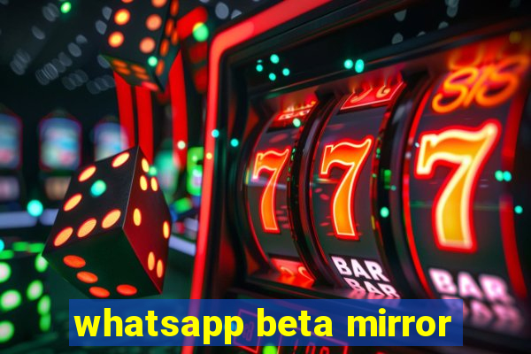 whatsapp beta mirror